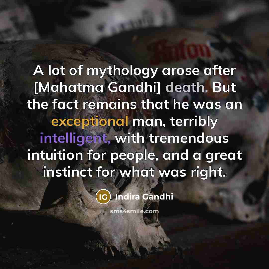 “A lot of mythology arose after [Mahatma Gandhi] death. But…” quote by Indira Gandhi