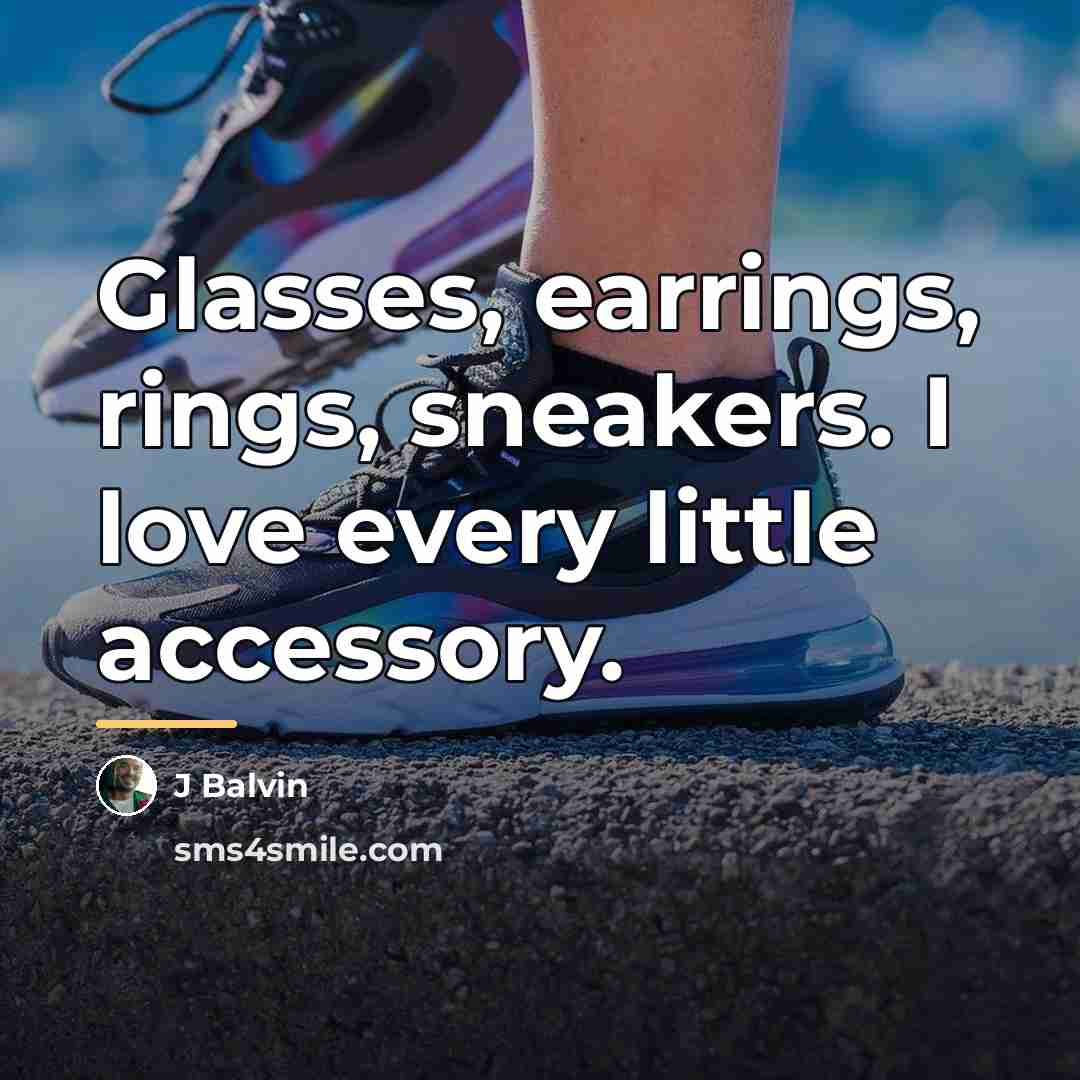 “Glasses, earrings, rings, sneakers. I love every little accessory.…” quote by J Balvin