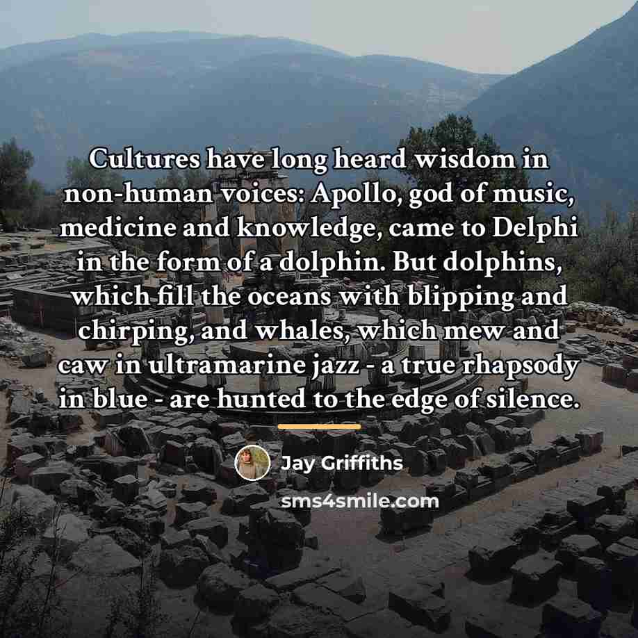 “Cultures have long heard wisdom in non-human voices: Apollo, god…” quote by Jay Griffiths