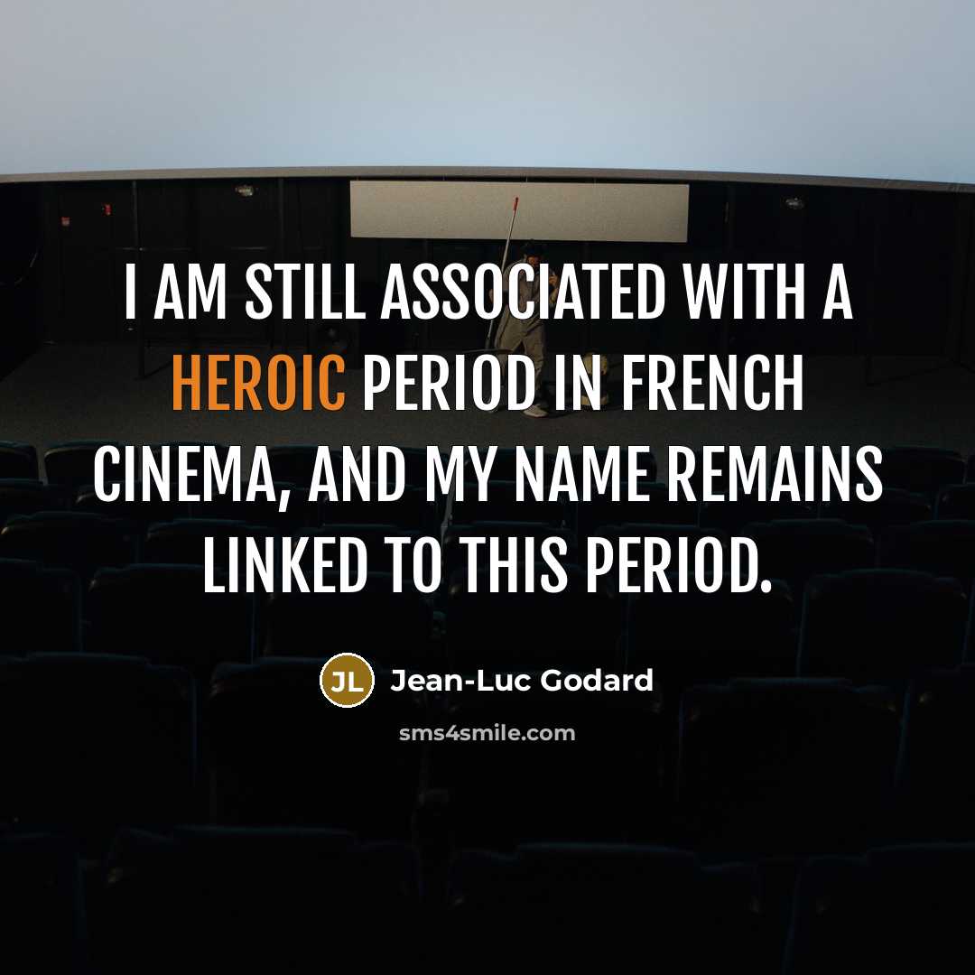 “I am still associated with a heroic period in French…” quote by Jean-Luc Godard