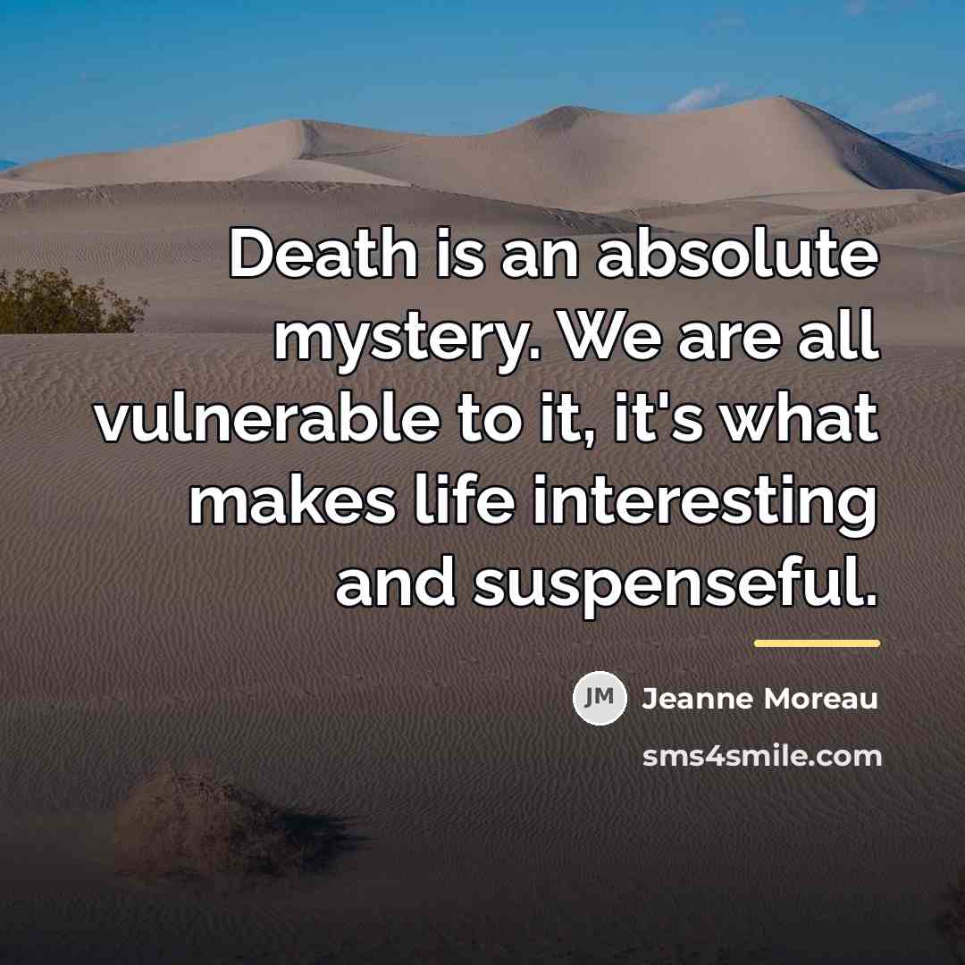 “Death is an absolute mystery. We are all vulnerable to…” quote by Jeanne Moreau