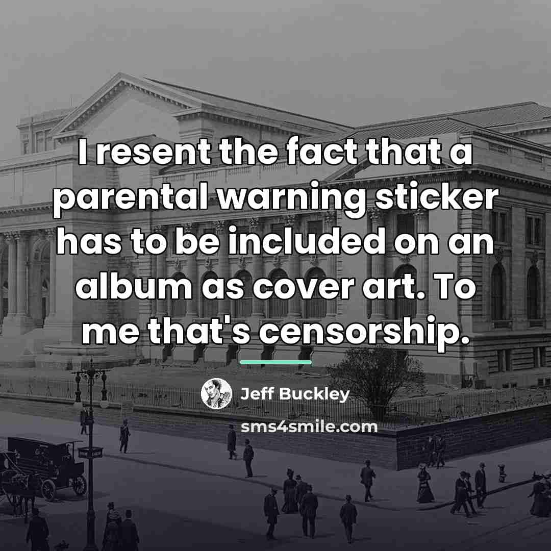 “I resent the fact that a parental warning sticker has…” quote by Jeff Buckley