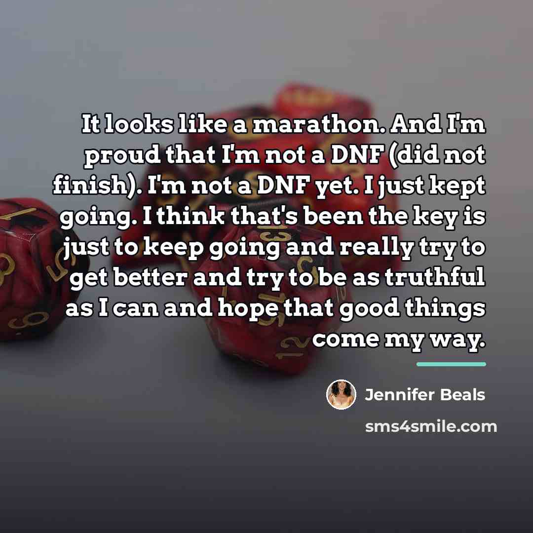 “It looks like a marathon. And I'm proud that I'm…” quote by Jennifer Beals