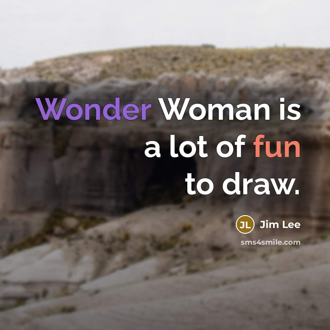 “Wonder Woman is a lot of fun to draw.” quote by Jim Lee