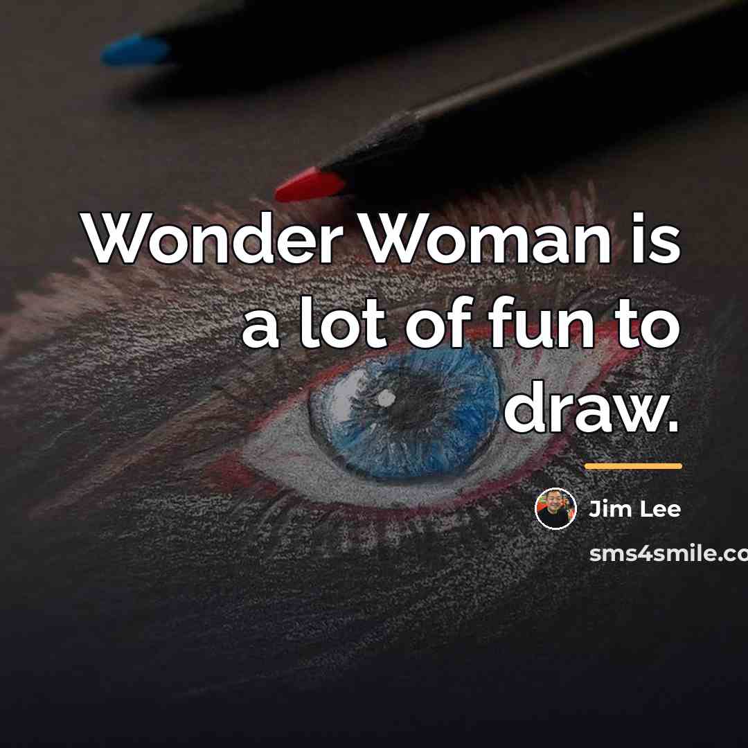 “Wonder Woman is a lot of fun to draw.…” quote by Jim Lee