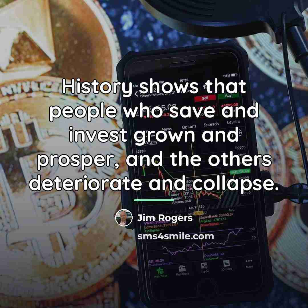 “History shows that people who save and invest grown and…” quote by Jim Rogers