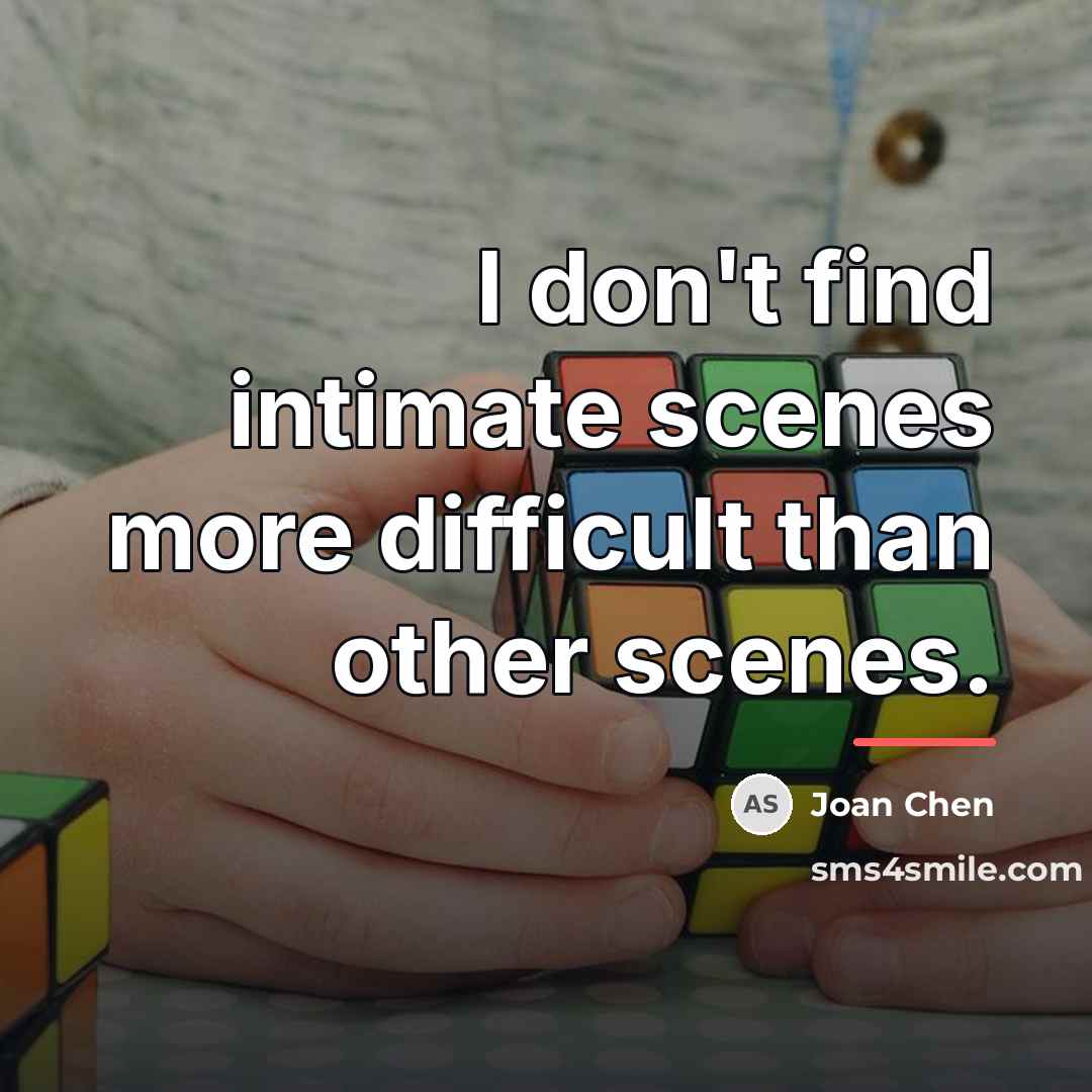“I don't find intimate scenes more difficult than other scenes.…” quote by Joan Chen
