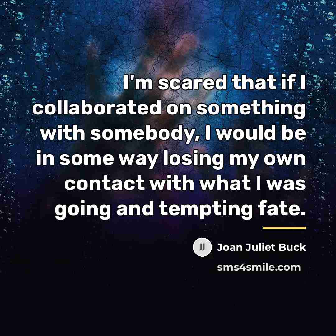 “I'm scared that if I collaborated on something with somebody,…” quote by Joan Juliet Buck