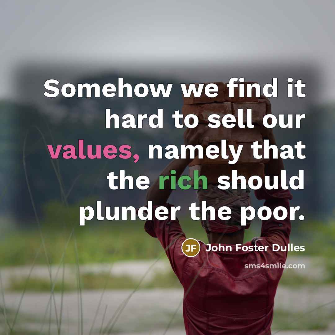 “Somehow we find it hard to sell our values, namely…” quote by John Foster Dulles