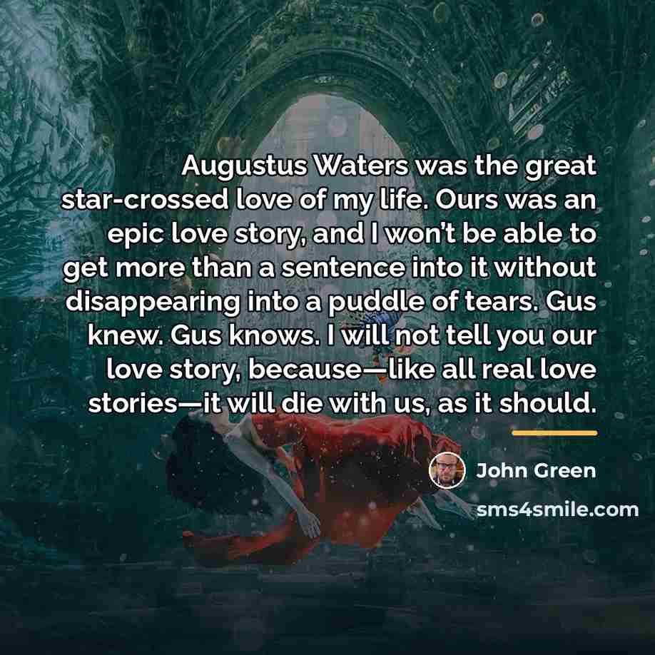 “Augustus Waters was the great star-crossed love of my life.…” quote by John Green