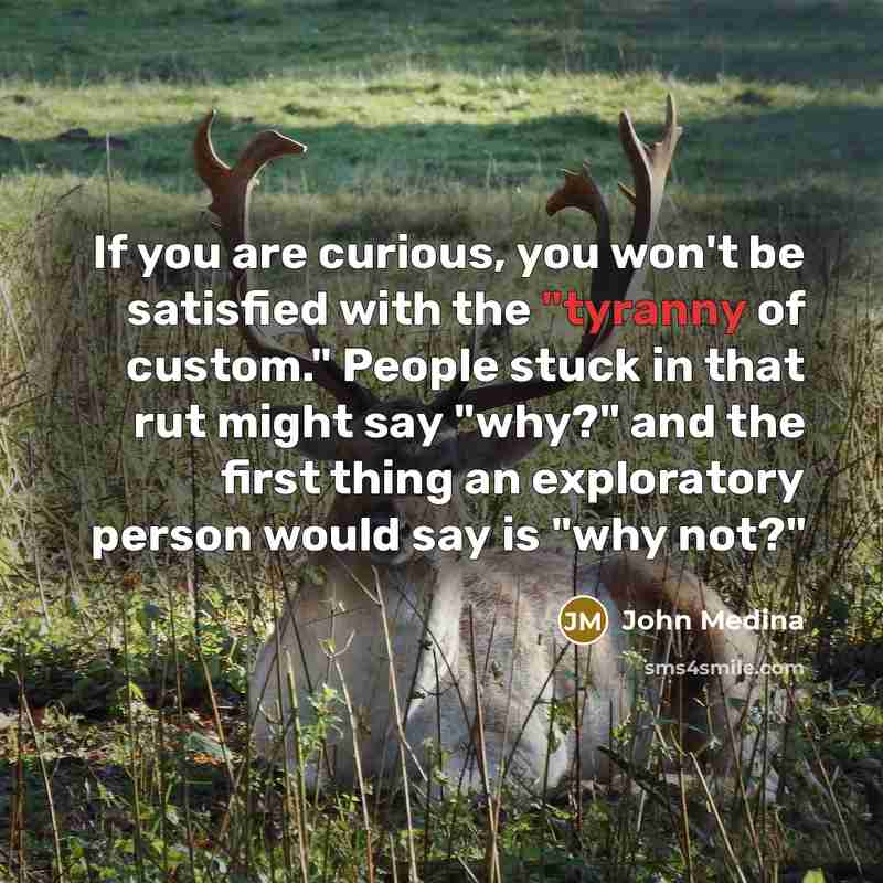 “If you are curious, you won't be satisfied with the…” quote by John Medina