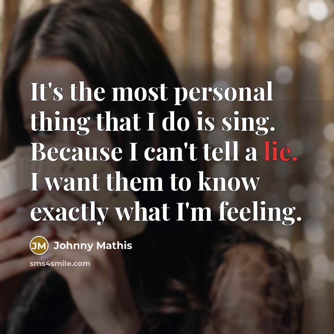 “It's the most personal thing that I do is sing.…” quote by Johnny Mathis