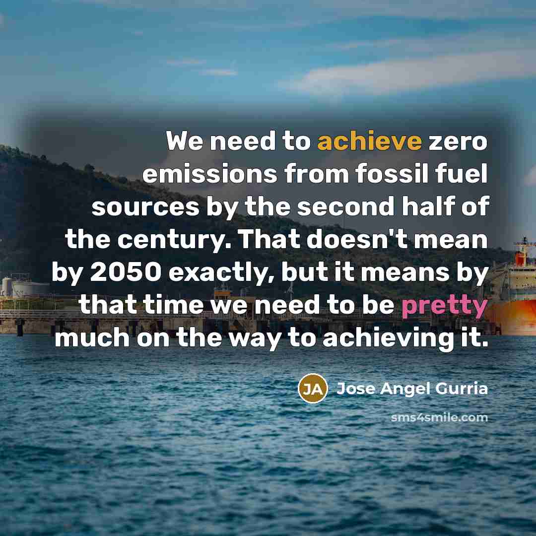 “We need to achieve zero emissions from fossil fuel sources…” quote by Jose Angel Gurria