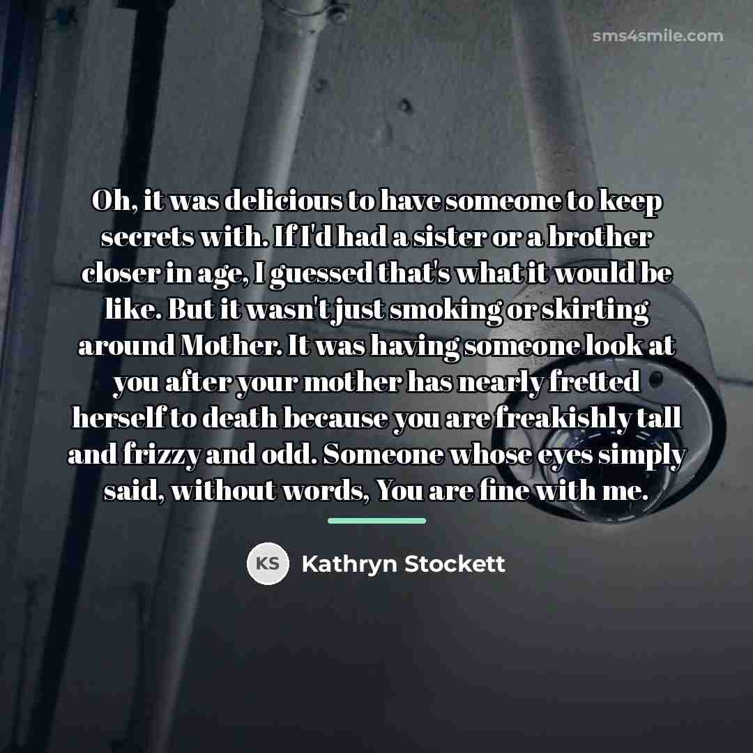 “Oh, it was delicious to have someone to keep secrets…” quote by Kathryn Stockett