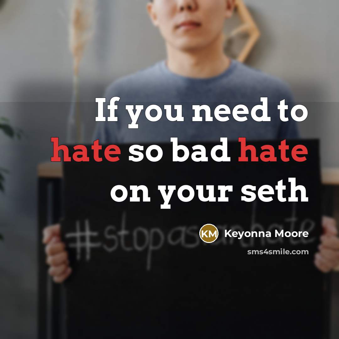 “If you need to hate so bad hate on your…” quote by Keyonna Moore