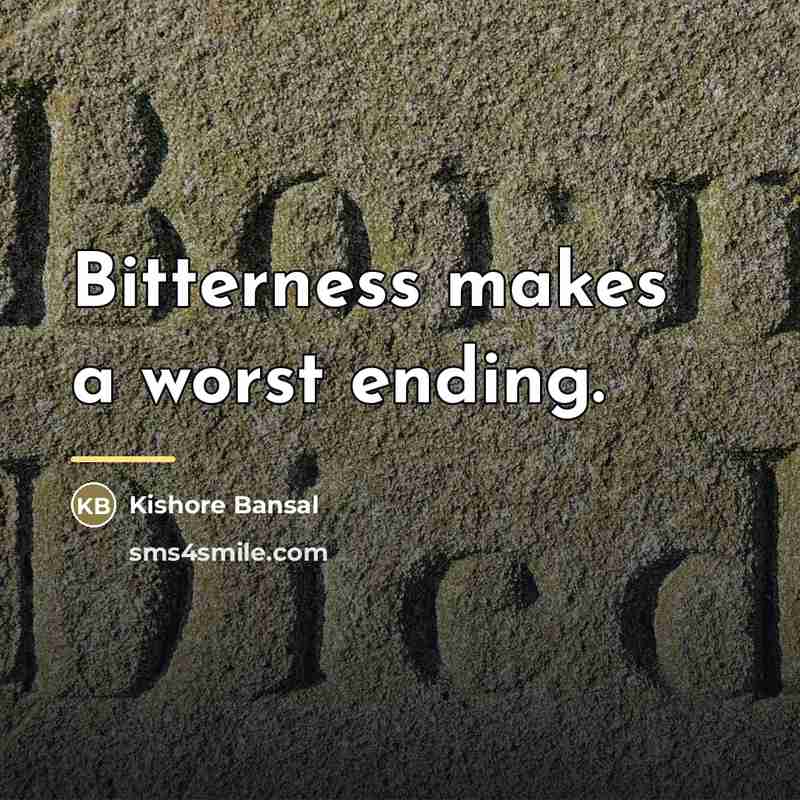 “Bitterness makes a worst ending.…” quote by Kishore Bansal