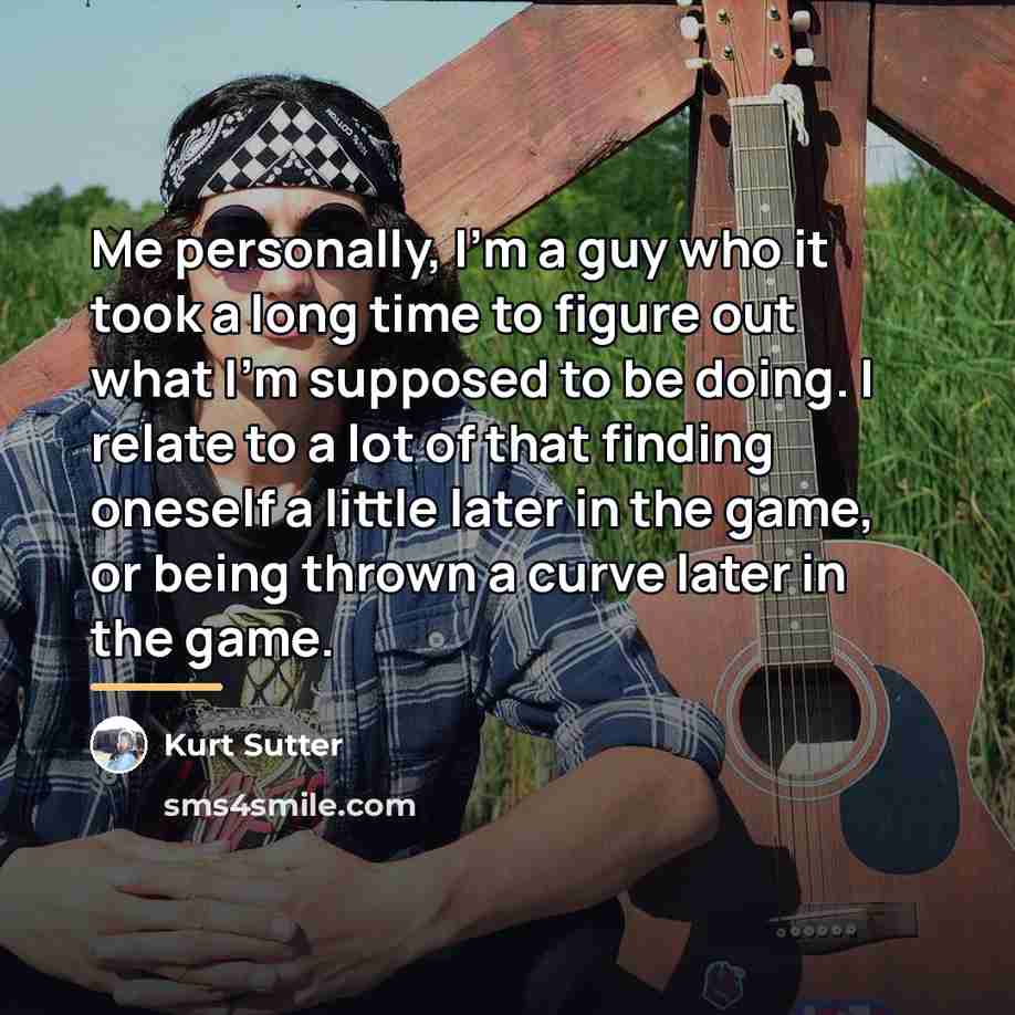 “Me personally, I'm a guy who it took a long…” quote by Kurt Sutter