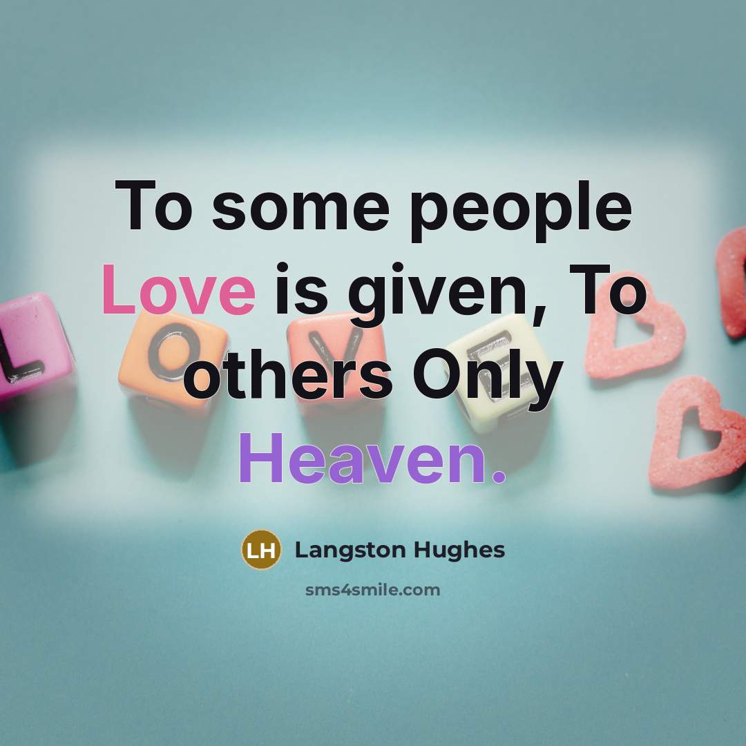 “To some people Love is given, To others Only Heaven.…” quote by Langston Hughes