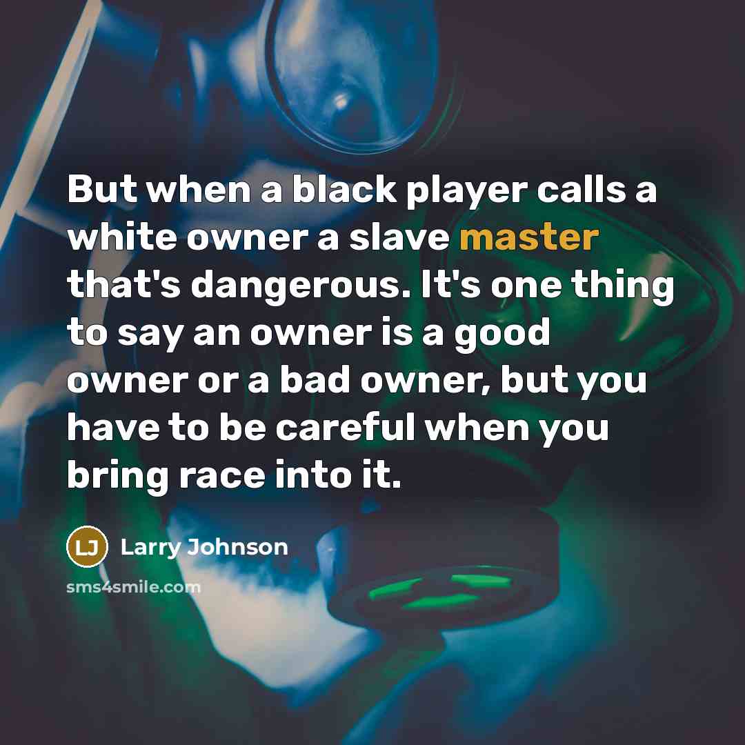“But when a black player calls a white owner a…” quote by Larry Johnson