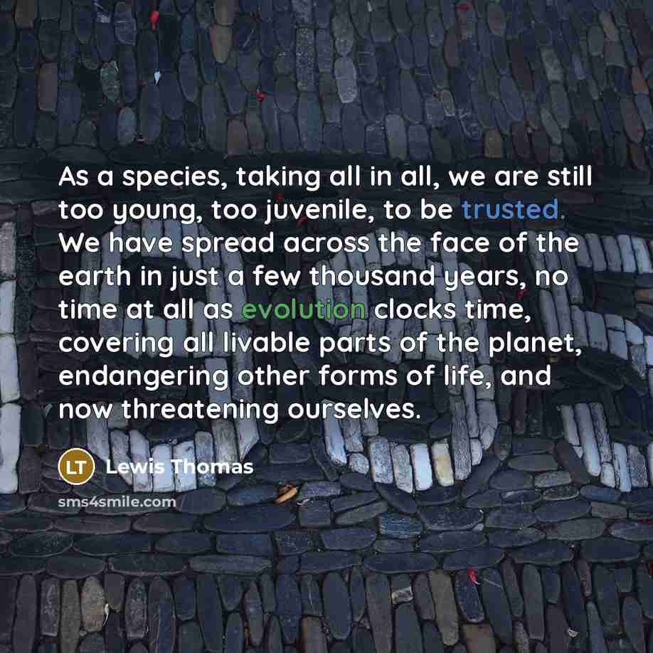 “As a species, taking all in all, we are still…” quote by Lewis Thomas