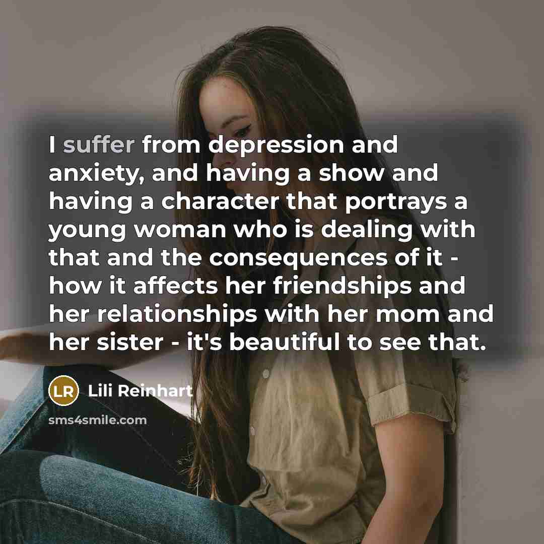 “I suffer from depression and anxiety, and having a show…” quote by Lili Reinhart