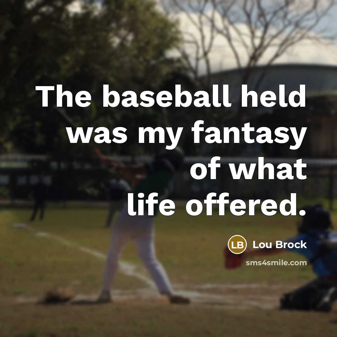 “The baseball held was my fantasy of what life offered.…” quote by Lou Brock