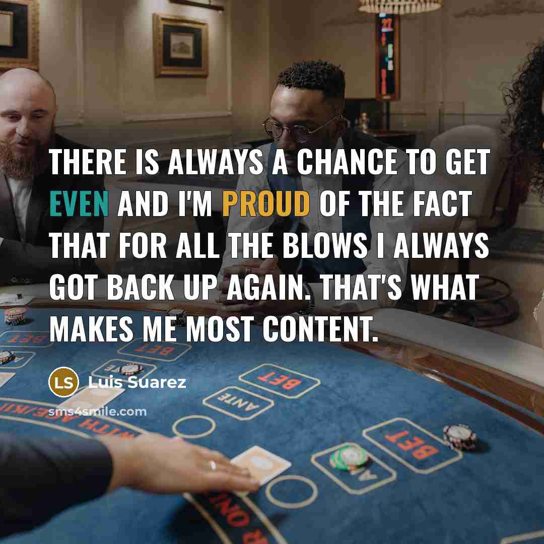 “There is always a chance to get even and I'm…” quote by Luis Suarez