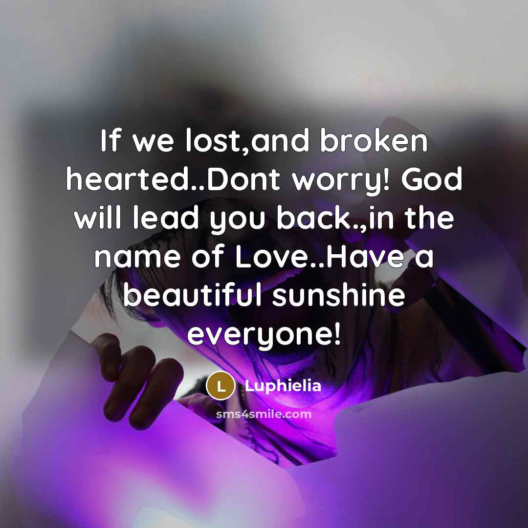 “If we lost,and broken hearted..Dont worry! God will lead you…” quote by Luphielia