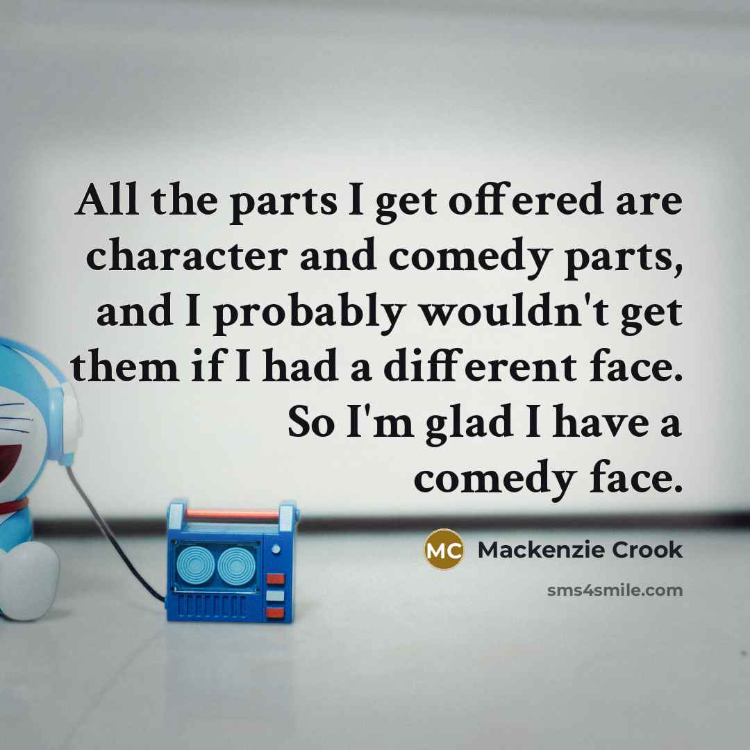 “All the parts I get offered are character and comedy…” quote by Mackenzie Crook