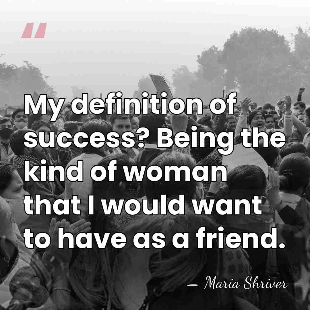 My definition of success? Being the kind of woman that I would&hellip; - Maria Shriver
