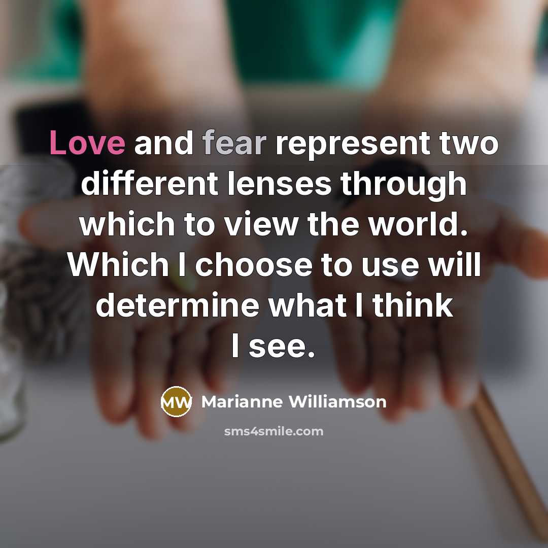 “Love and fear represent two different lenses through which to…” quote by Marianne Williamson