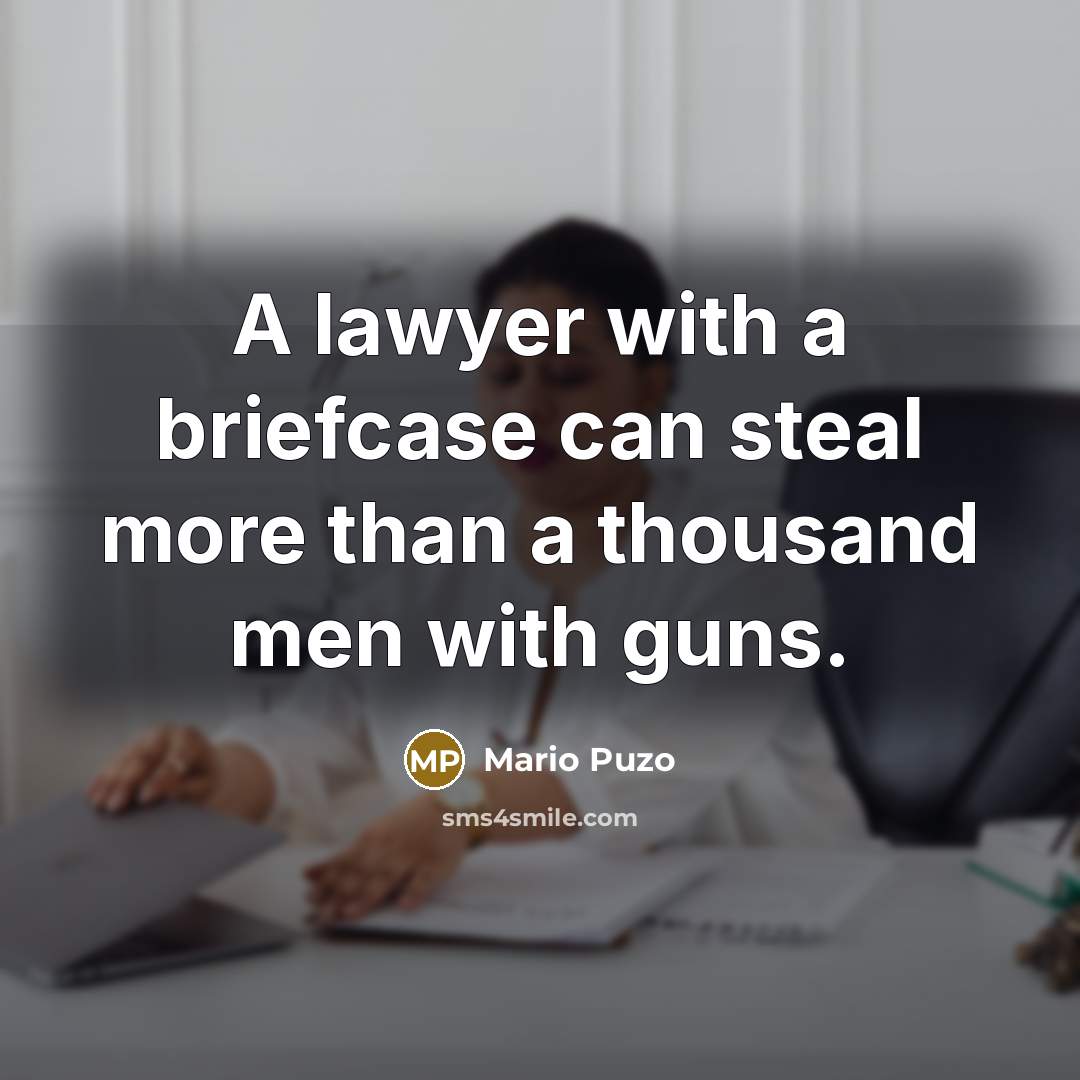 “A lawyer with a briefcase can steal more than a…” quote by Mario Puzo