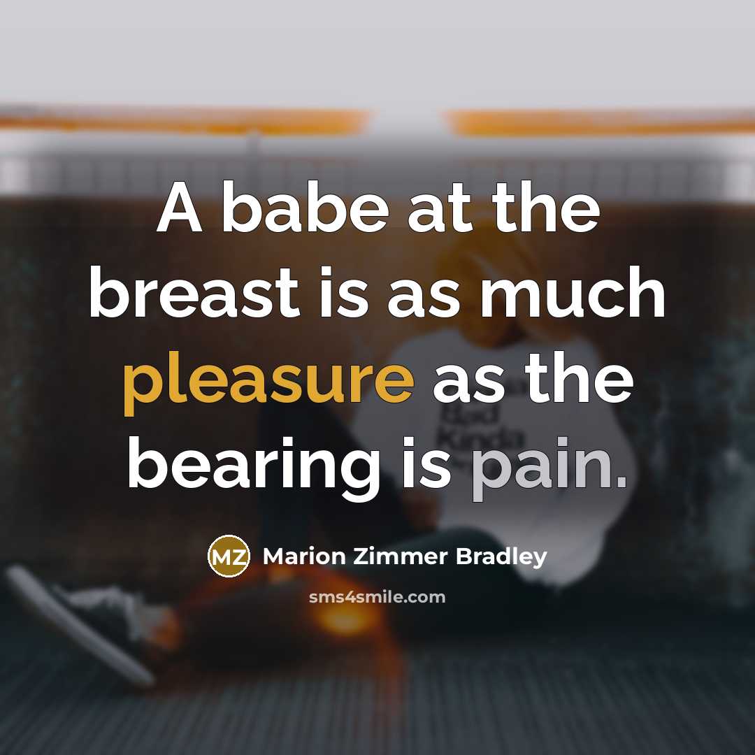 “A babe at the breast is as much pleasure as…” quote by Marion Zimmer Bradley