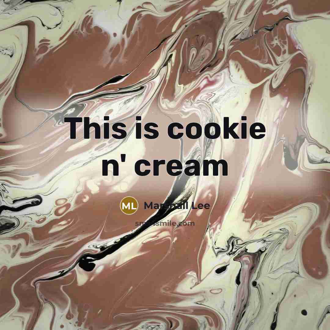 “This is cookie n' cream” quote by Marshall Lee