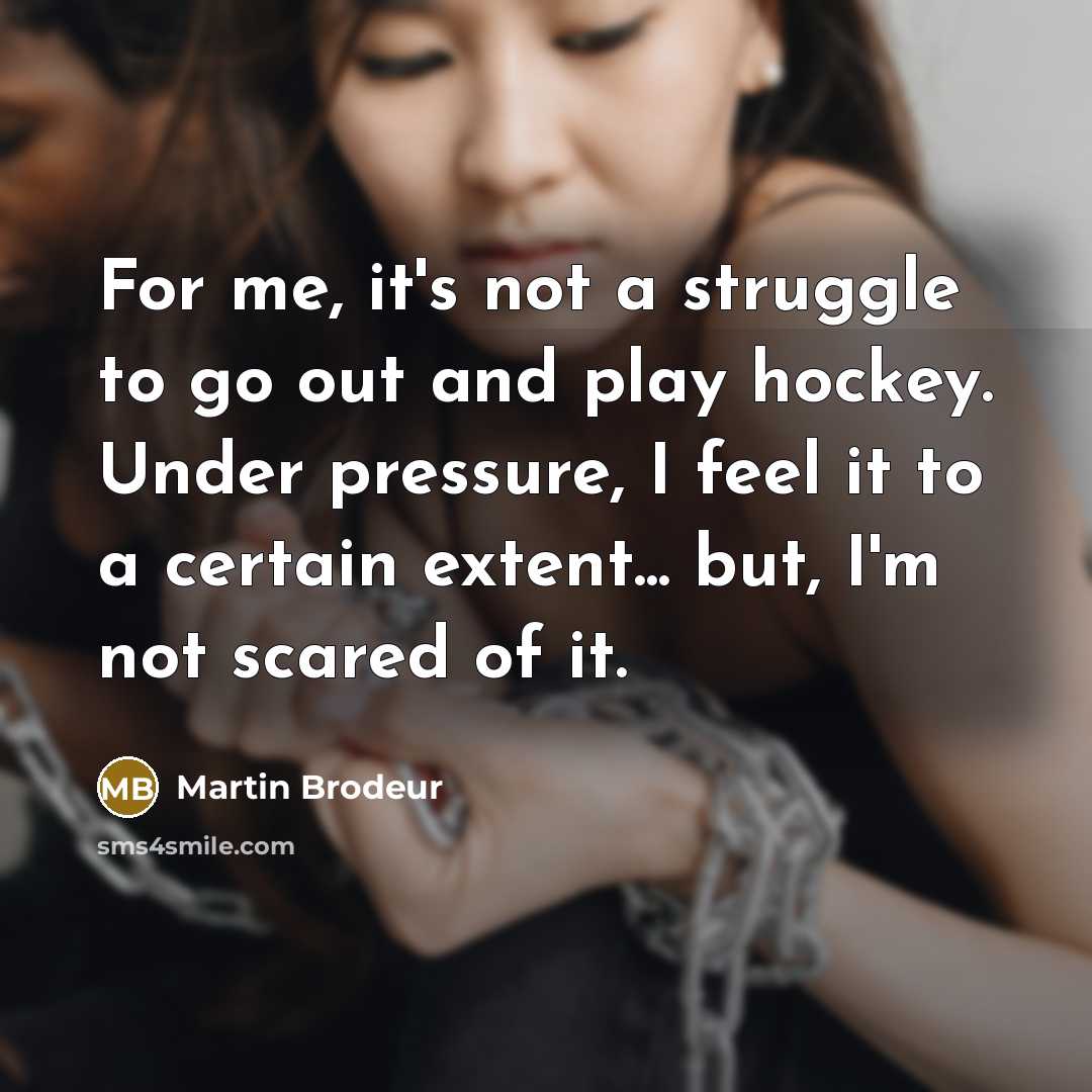 “For me, it's not a struggle to go out and…” quote by Martin Brodeur