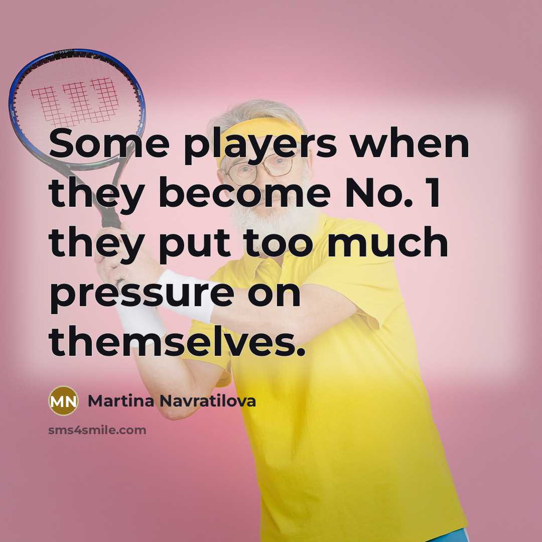“Some players when they become No. 1 they put too…” quote by Martina Navratilova
