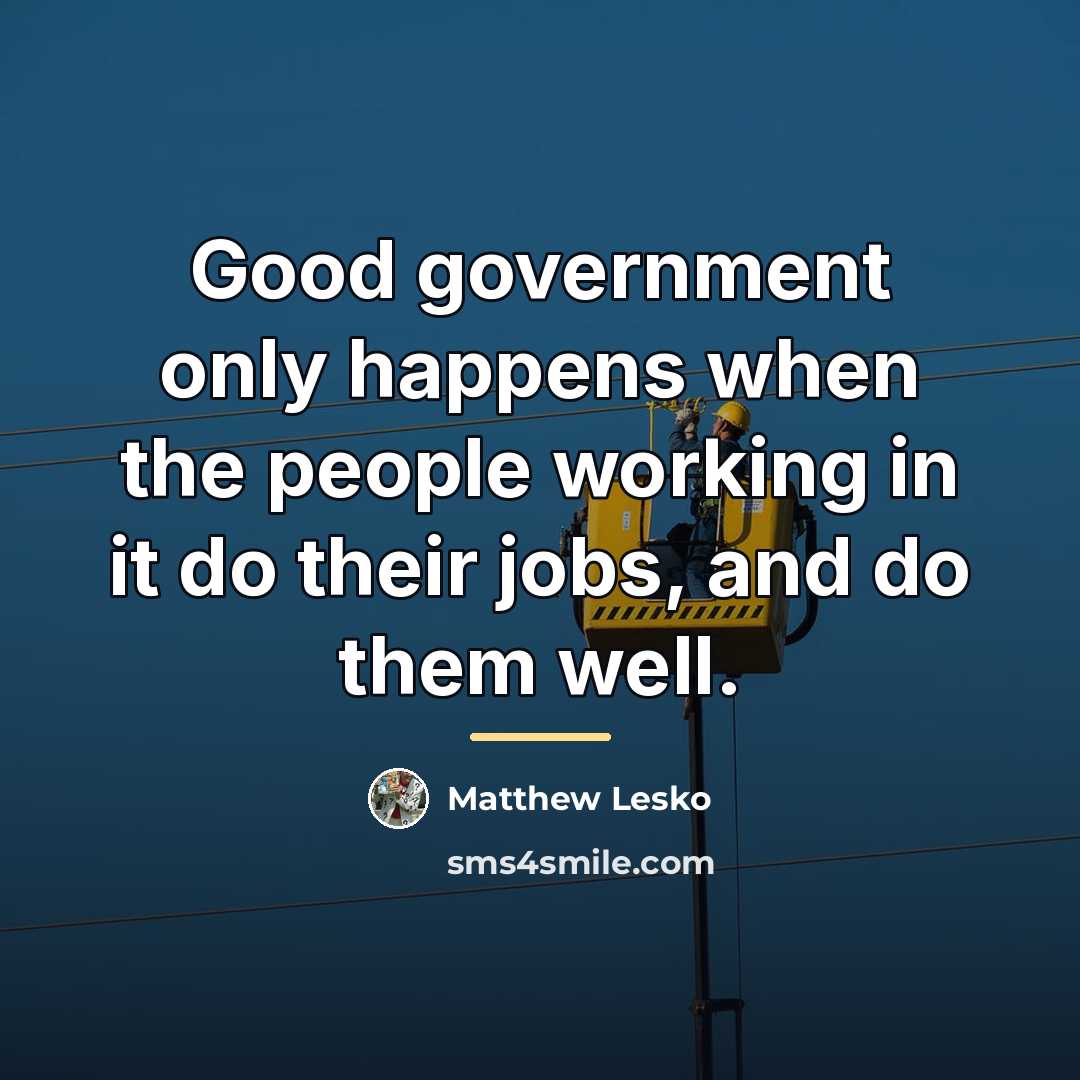 “Good government only happens when the people working in it…” quote by Matthew Lesko