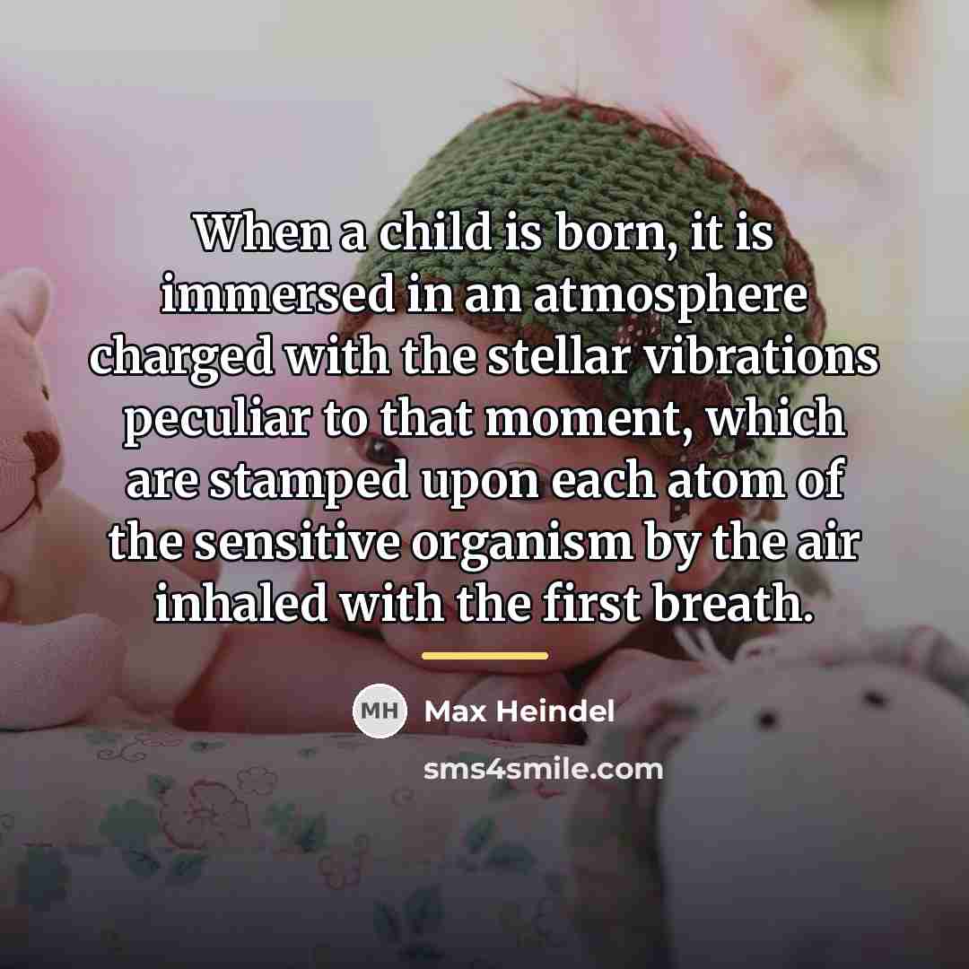 “When a child is born, it is immersed in an…” quote by Max Heindel