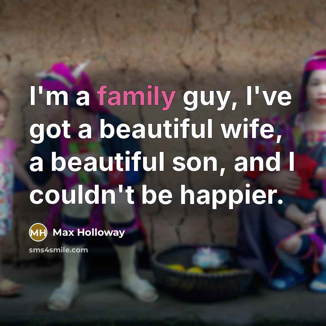 “I'm a family guy, I've got a beautiful wife, a…” quote by Max Holloway