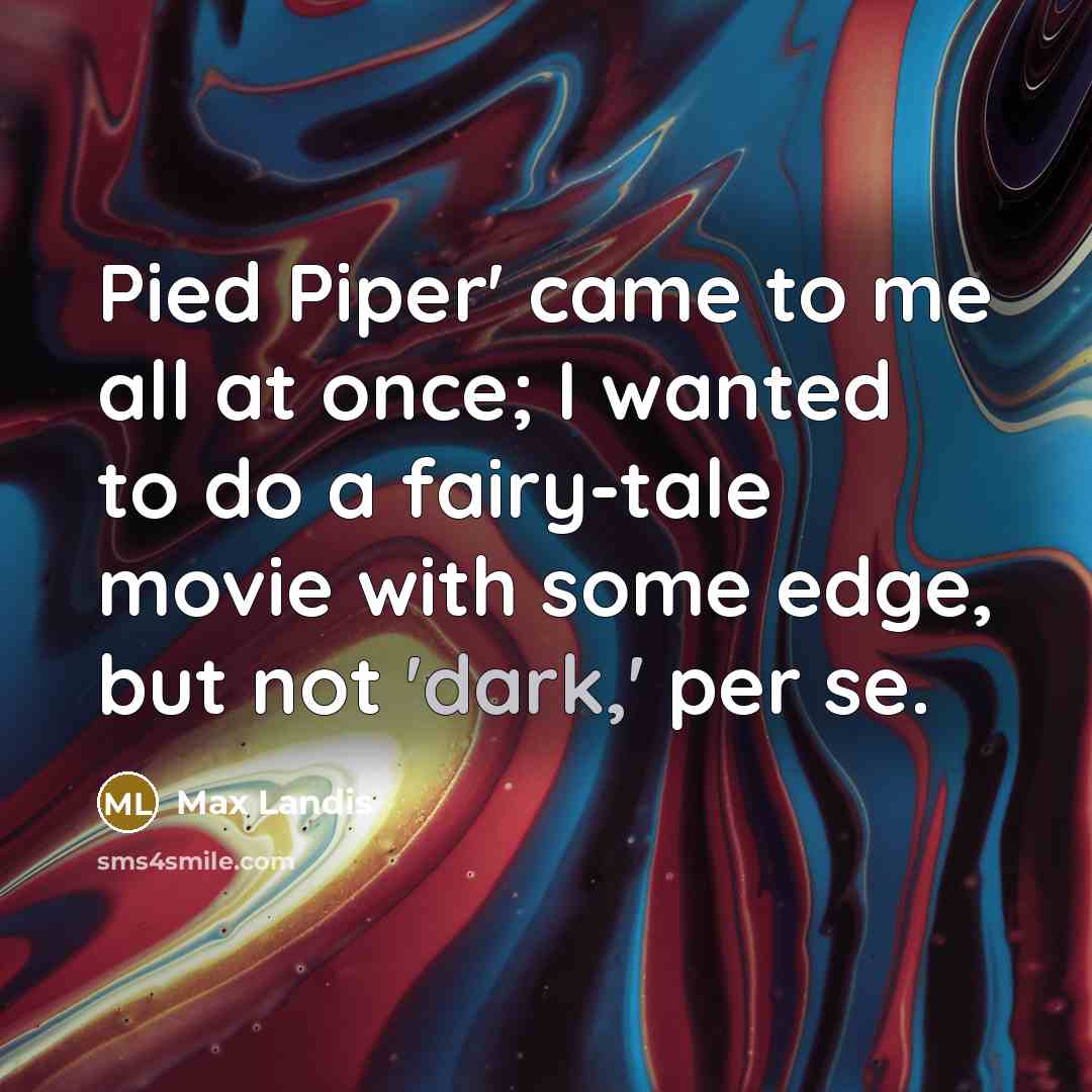 “Pied Piper' came to me all at once; I wanted…” quote by Max Landis
