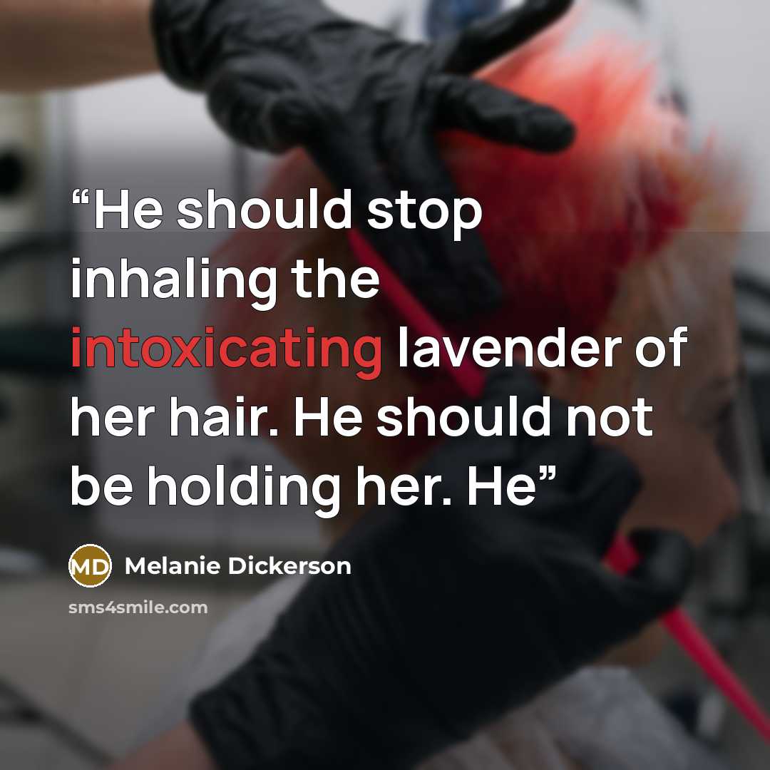 “He should stop inhaling the intoxicating lavender of her hair. He should not be holding her. He” quote by Melanie Dickerson