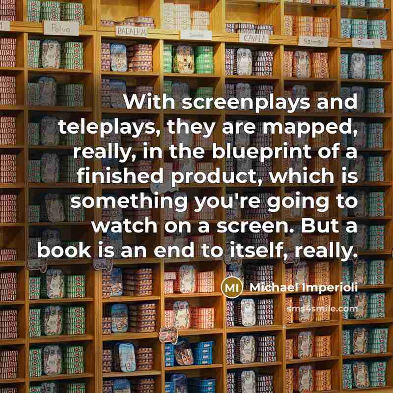 “With screenplays and teleplays, they are mapped, really, in the…” quote by Michael Imperioli