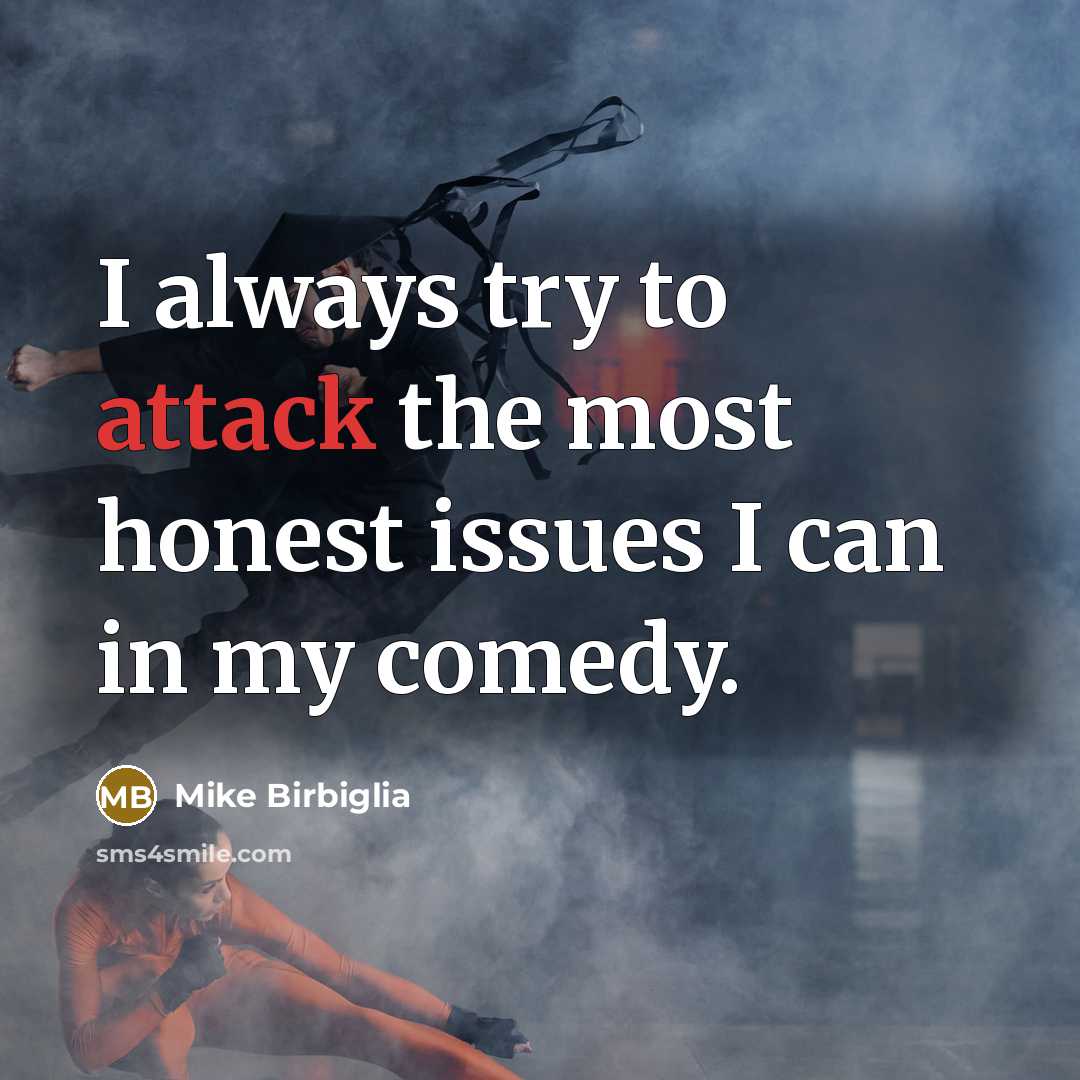 “I always try to attack the most honest issues I…” quote by Mike Birbiglia