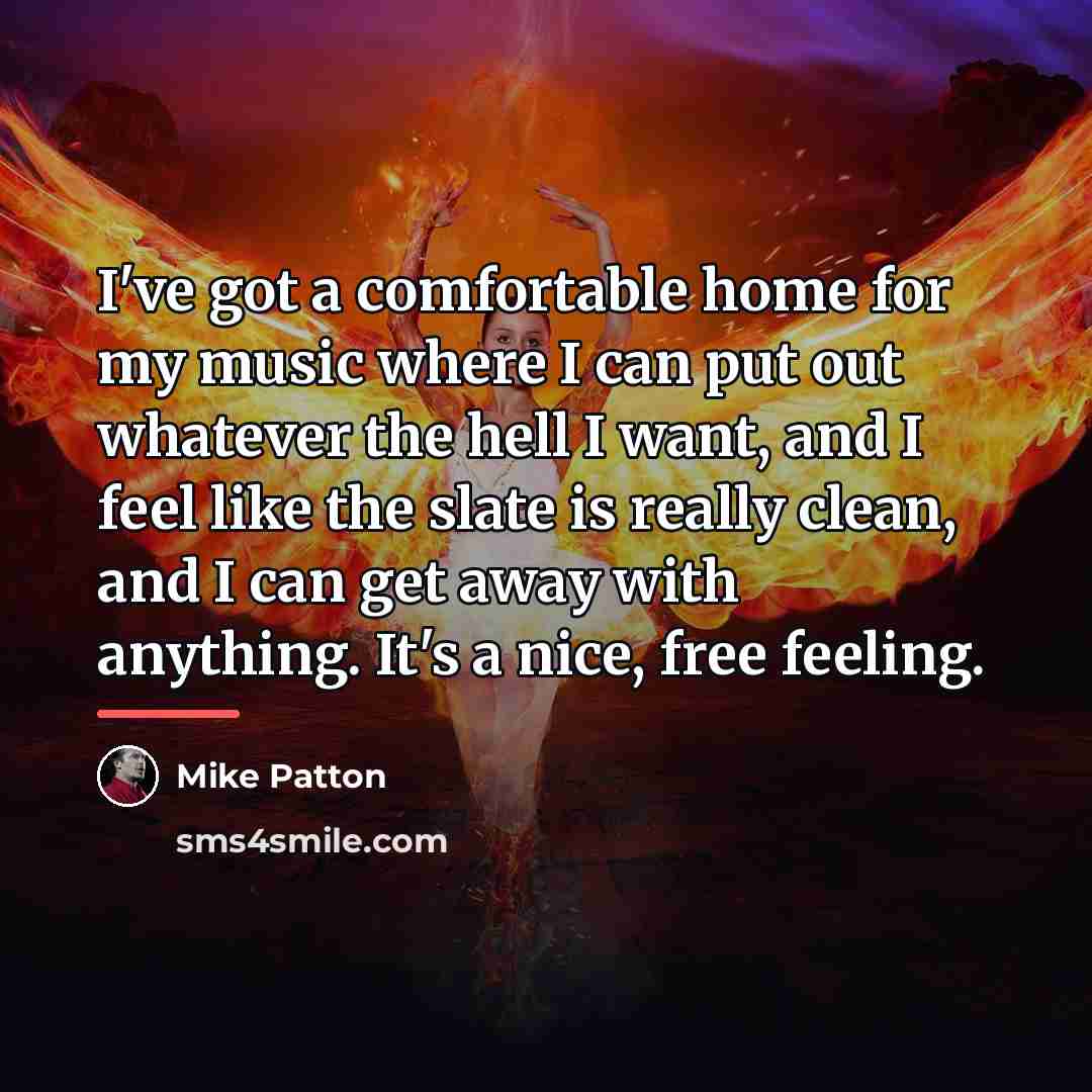 “I've got a comfortable home for my music where I…” quote by Mike Patton