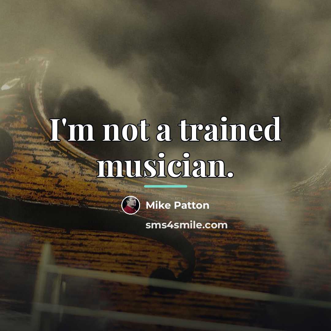 “I'm not a trained musician.…” quote by Mike Patton
