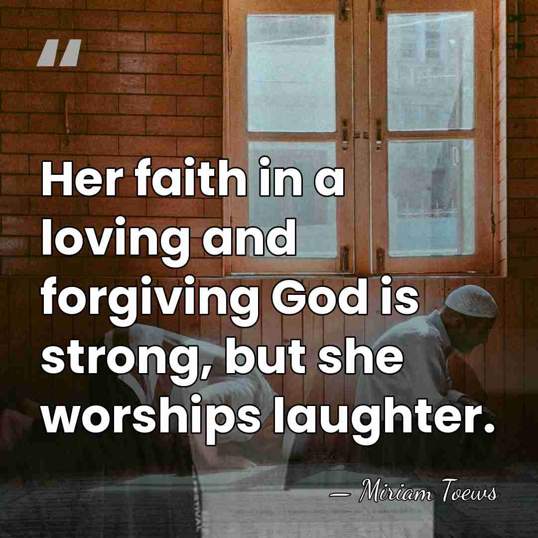 Her faith in a loving and forgiving God is strong, but she&hellip; - Miriam Toews