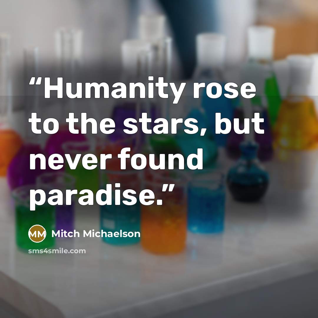 “Humanity rose to the stars, but never found paradise.” quote by Mitch Michaelson