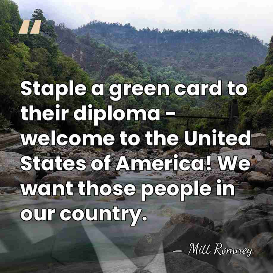 Staple a green card to their diploma - welcome to the United&hellip; - Mitt Romney