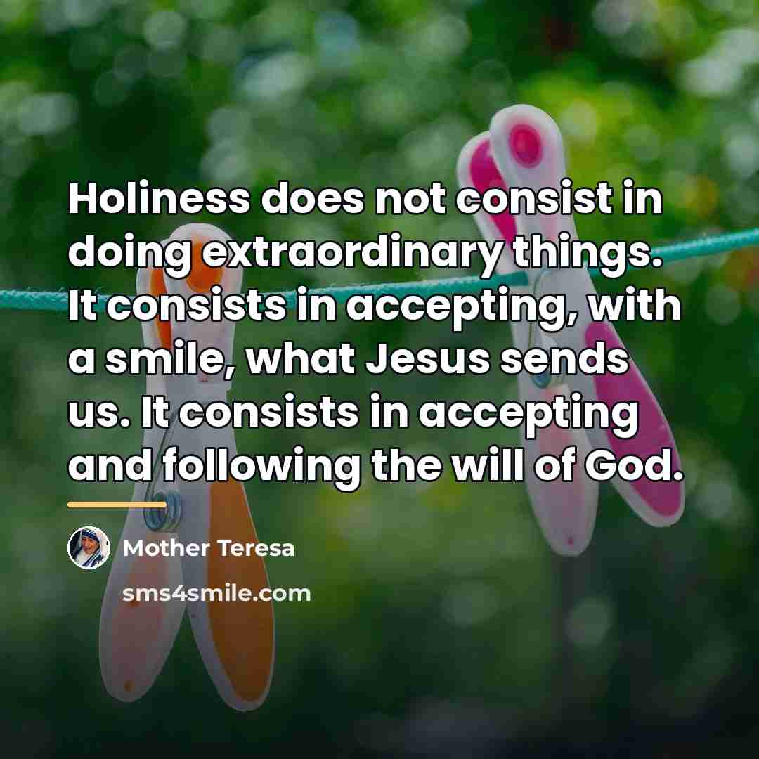 “Holiness does not consist in doing extraordinary things. It consists…” quote by Mother Teresa