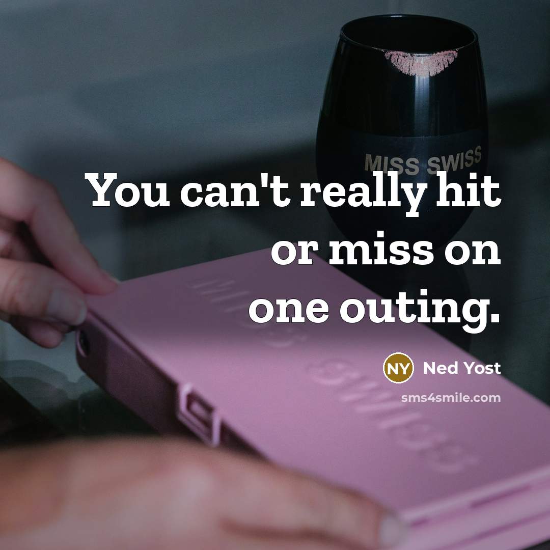 “You can't really hit or miss on one outing.…” quote by Ned Yost